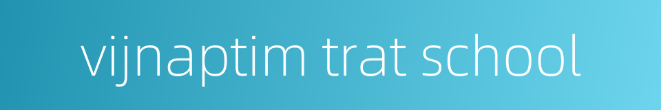 vijnaptim trat school的同义词