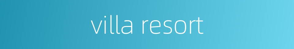 villa resort的同义词