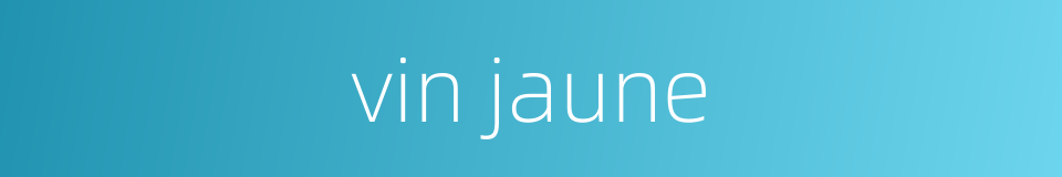 vin jaune的同义词