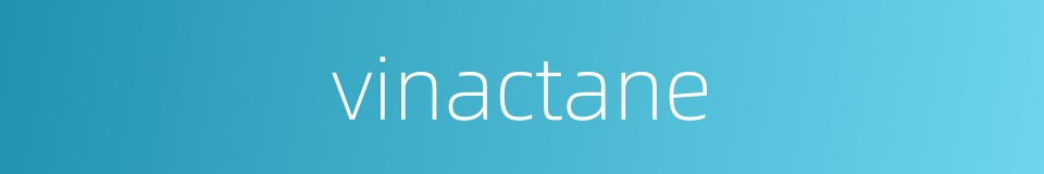vinactane的同义词