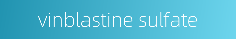 vinblastine sulfate的同义词