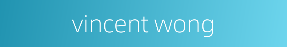 vincent wong的同义词