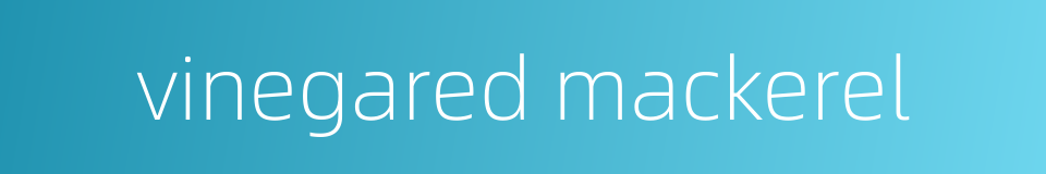 vinegared mackerel的同义词