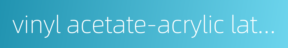 vinyl acetate-acrylic latex paint的同义词