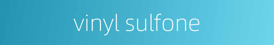 vinyl sulfone的同义词