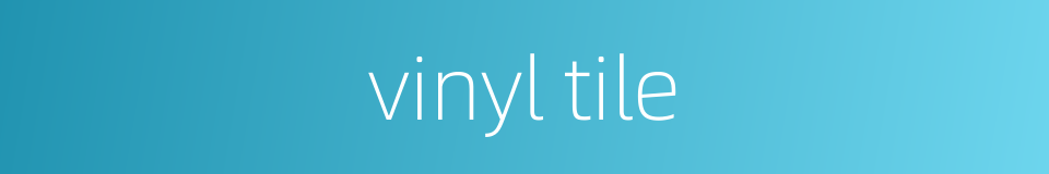vinyl tile的同义词
