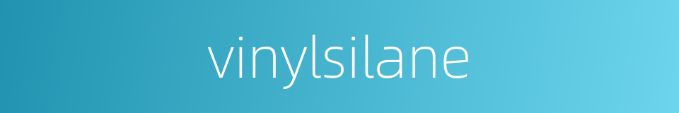vinylsilane的同义词
