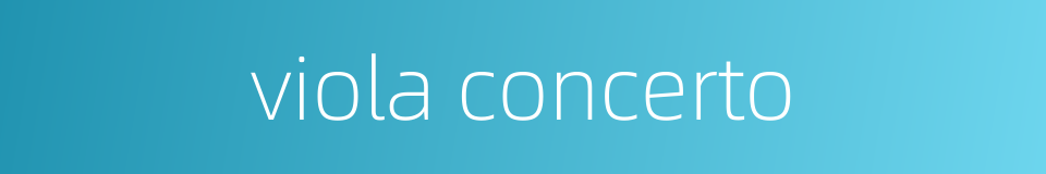viola concerto的同义词