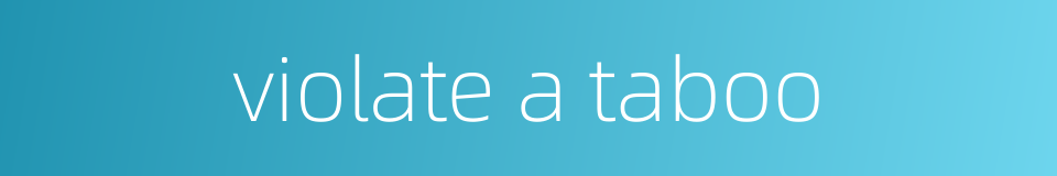 violate a taboo的同义词