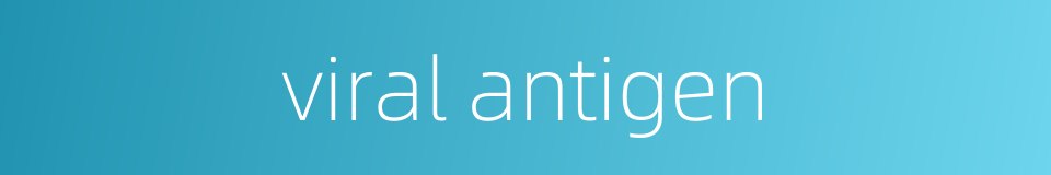 viral antigen的同义词