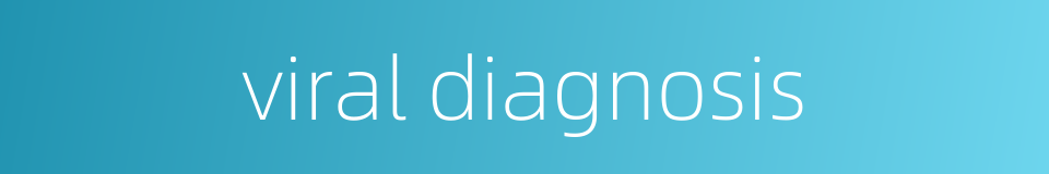 viral diagnosis的同义词