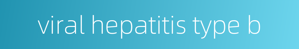 viral hepatitis type b的同义词