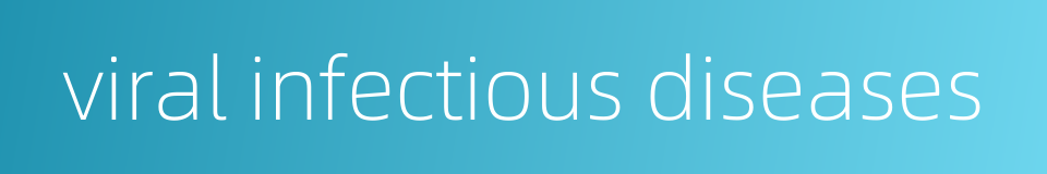 viral infectious diseases的同义词