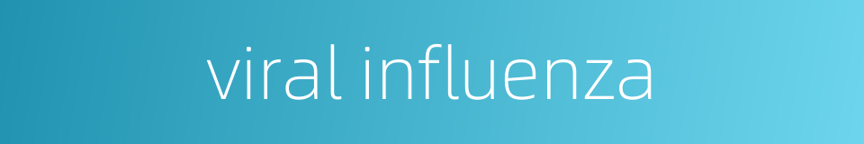 viral influenza的同义词