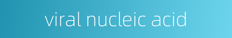 viral nucleic acid的同义词