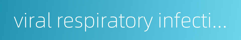 viral respiratory infection的同义词