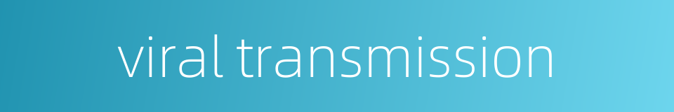 viral transmission的同义词