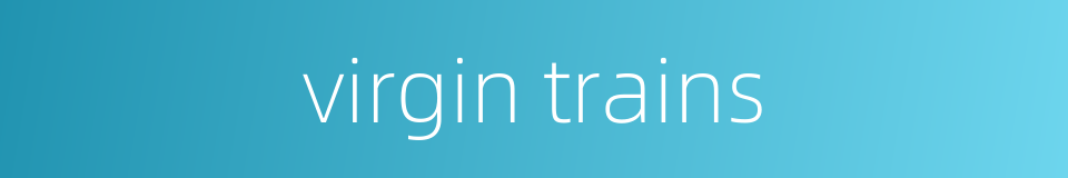 virgin trains的同义词