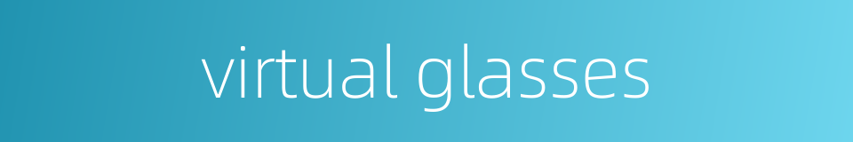 virtual glasses的同义词