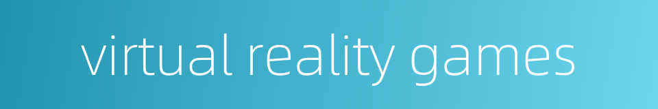 virtual reality games的同义词