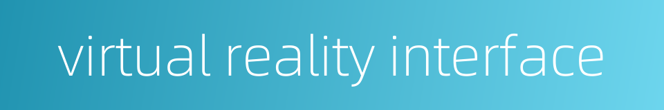 virtual reality interface的同义词