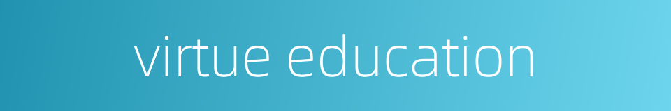 virtue education的同义词