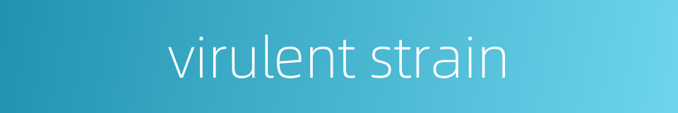 virulent strain的同义词