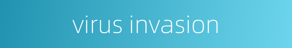 virus invasion的同义词