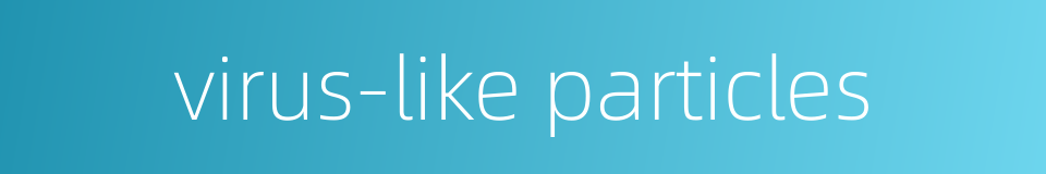 virus-like particles的同义词