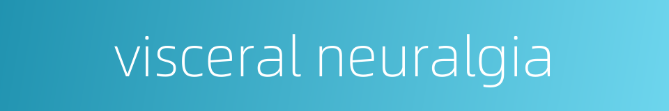 visceral neuralgia的同义词