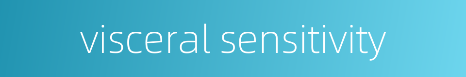 visceral sensitivity的同义词