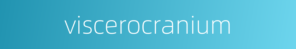 viscerocranium的同义词