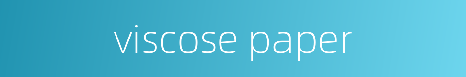 viscose paper的同义词