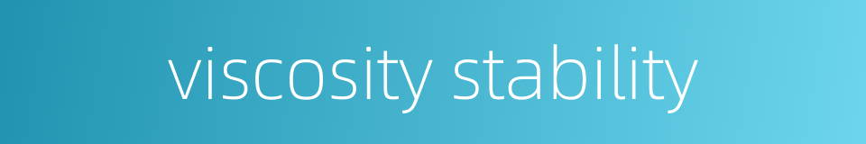 viscosity stability的同义词