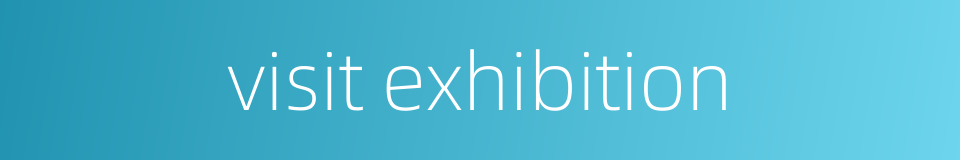 visit exhibition的同义词