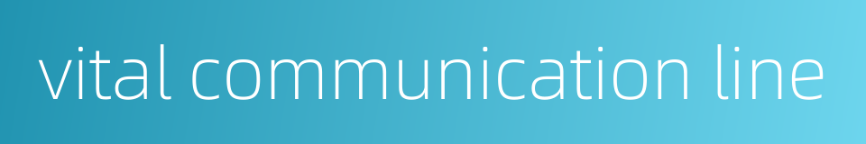 vital communication line的同义词