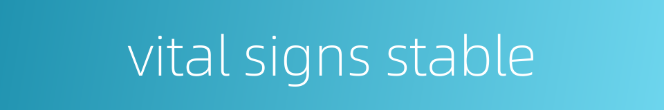 vital signs stable的同义词