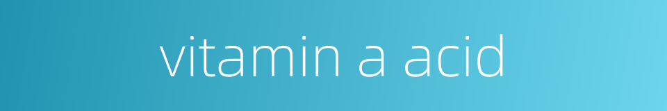 vitamin a acid的同义词
