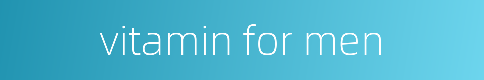 vitamin for men的同义词