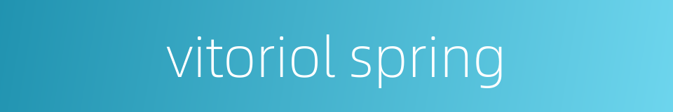 vitoriol spring的同义词