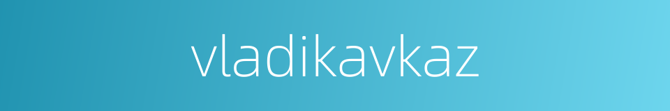 vladikavkaz的同义词