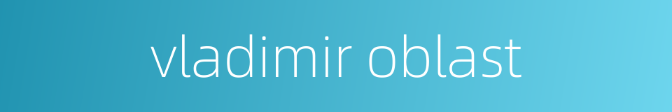 vladimir oblast的同义词