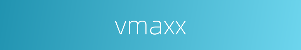 vmaxx的同义词