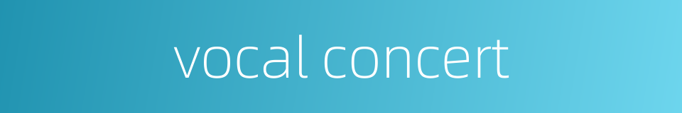 vocal concert的同义词