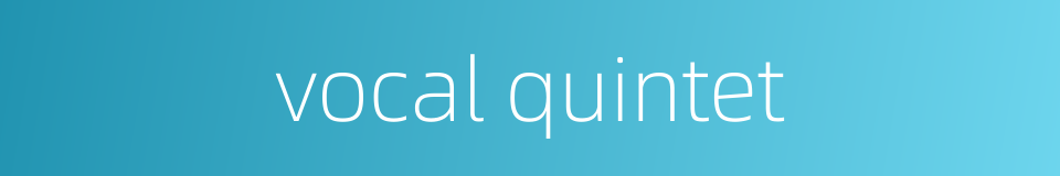 vocal quintet的同义词