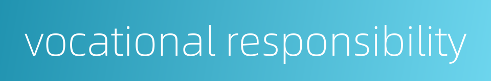 vocational responsibility的同义词