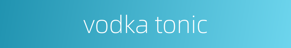 vodka tonic的同义词