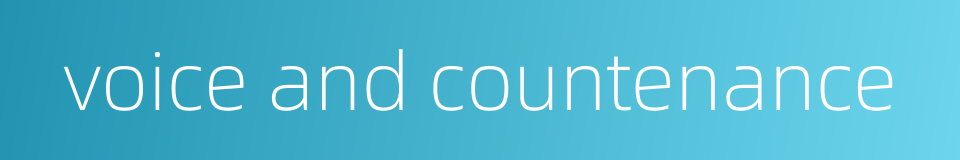voice and countenance的同义词