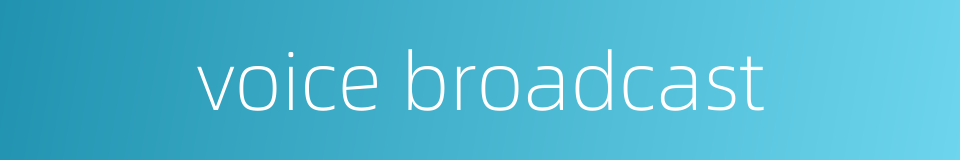 voice broadcast的同义词