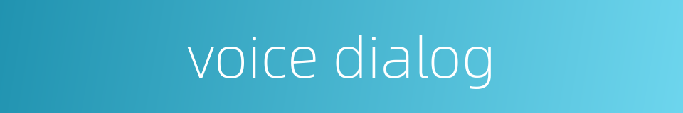 voice dialog的同义词